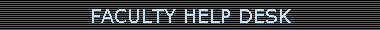 FACULTY HELP DESK