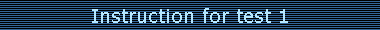 Instruction for test 1