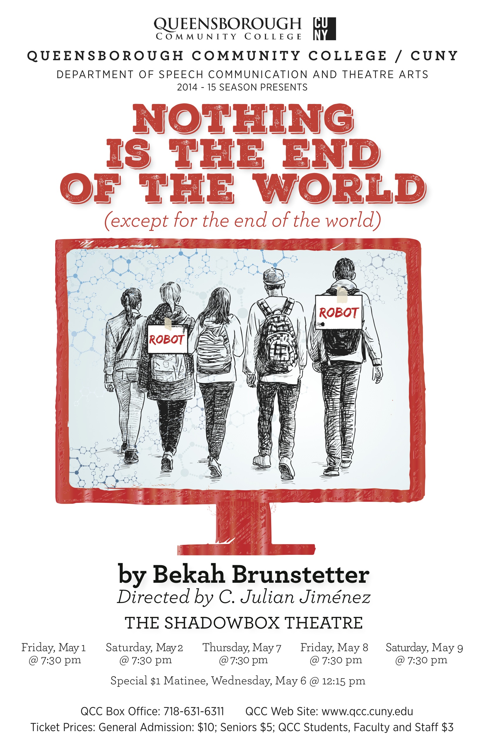 This is a poster for the past spring 2015 production of ‘Nothing is the End of the World (except for the end of the World)’, written by Bekah Brunstetter, and directed by Professor Jimenez. The poster displays 5 teenagers walking to school, two of them have a sign that says robot on their backs.