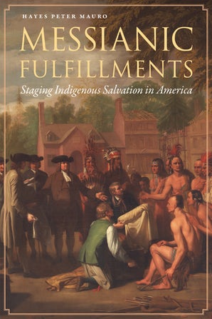 Book Cover: 'Messianic Fulfillments. Staging Indigenous Salvation' by Hayes Peter Mauro